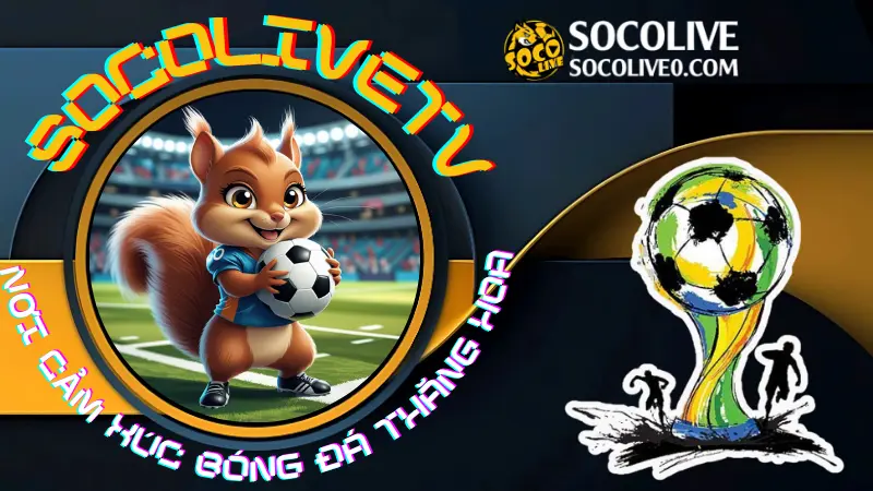Xem bóng đá trực tiếp chất lượng cao cùng Socolive – không lag, không quảng cáo, hỗ trợ mọi thiết bị