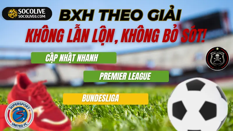 Bảng Xếp Hạng Bóng Đá Hôm Nay xem trực tuyến mượt mà tại Socolive