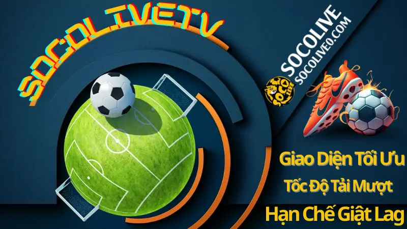 Trải nghiệm xem bóng đá trực tiếp trên Socolive – giao diện thân thiện, tốc độ mượt, truy cập mọi lúc mọi nơi