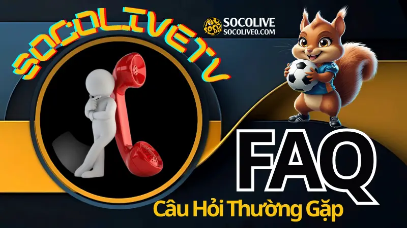 Câu hỏi thường gặp khi xem bóng đá trực tuyến trên Socolive – giải đáp chi tiết cho người dùng mới