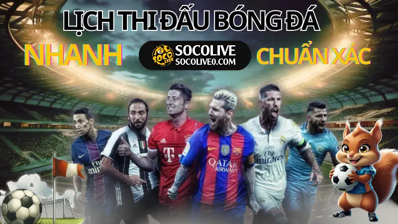 Lịch thi đấu bóng đá hôm nay Socolive cập nhật nhanh, chính xác